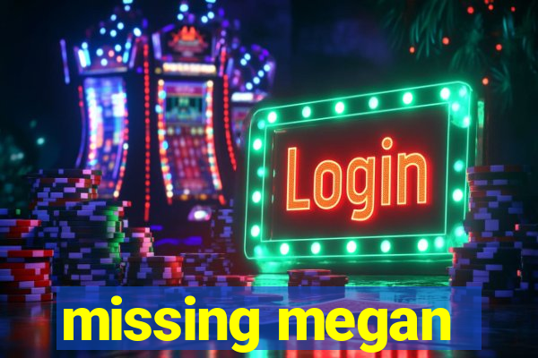 missing megan